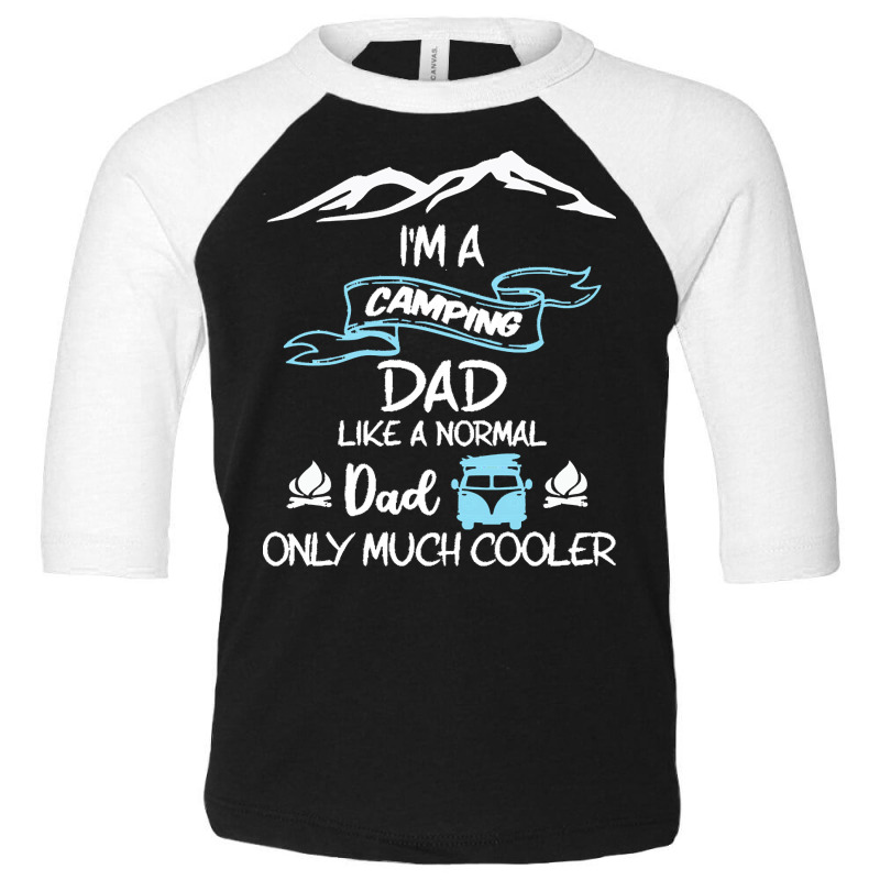 Im A Camping Dad Like Normal Much T  Shirt I'm A Camping Dad Like Norm Toddler 3/4 Sleeve Tee by jibemessy | Artistshot