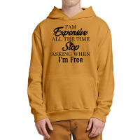 I Am Expensive All The Time Stop Asking When I'm Free, Funny T Shirt Urban Pullover Hoodie | Artistshot