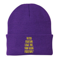 With Friends Like Me, Who Needs Friends Beanie | Artistshot