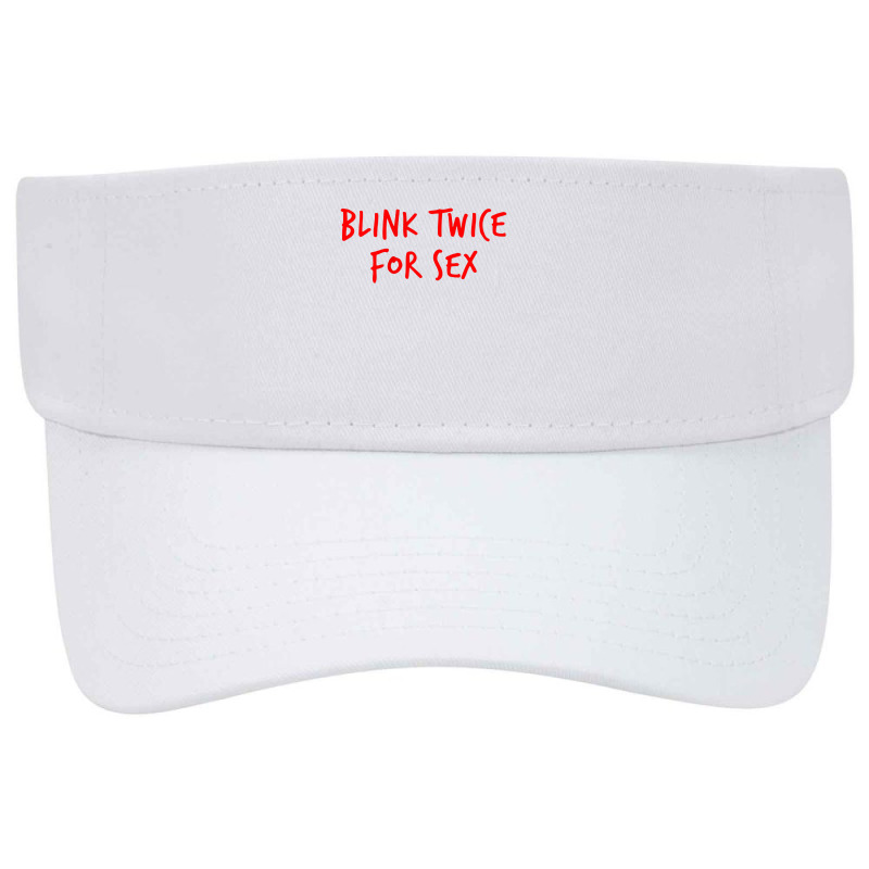 Funny Blink Twice For Sex Cool And Hilarious Joke T Shirt Visor hat by ebertfran1985 | Artistshot