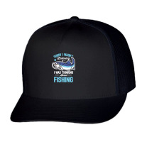 Sorry I Wasn't Listening Fishing Trucker Cap | Artistshot