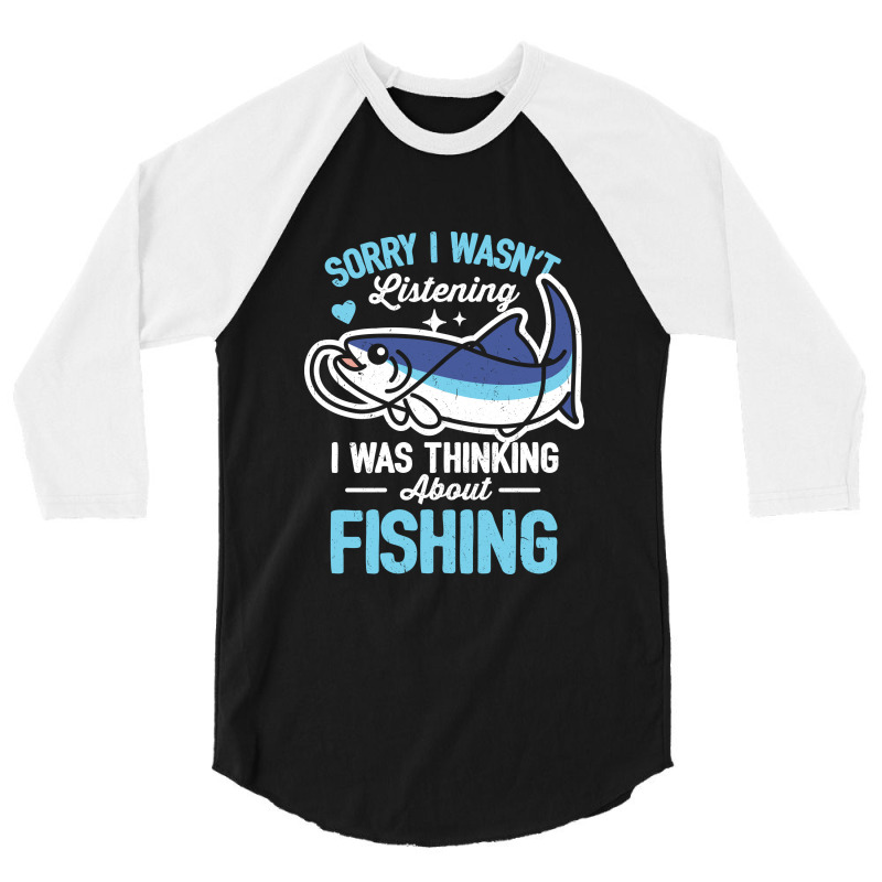 Sorry I Wasn't Listening Fishing 3/4 Sleeve Shirt | Artistshot