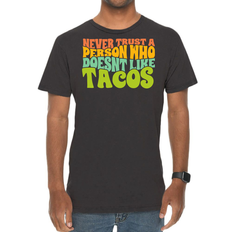 Never Trust A Person Who Doesn't Like Tacos Vintage T-shirt | Artistshot