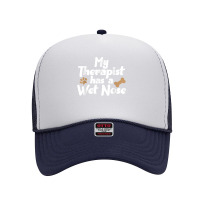 Dog Pet Gifts   My Therapist Has A Wet Nose T Shirt Foam Trucker Hat | Artistshot