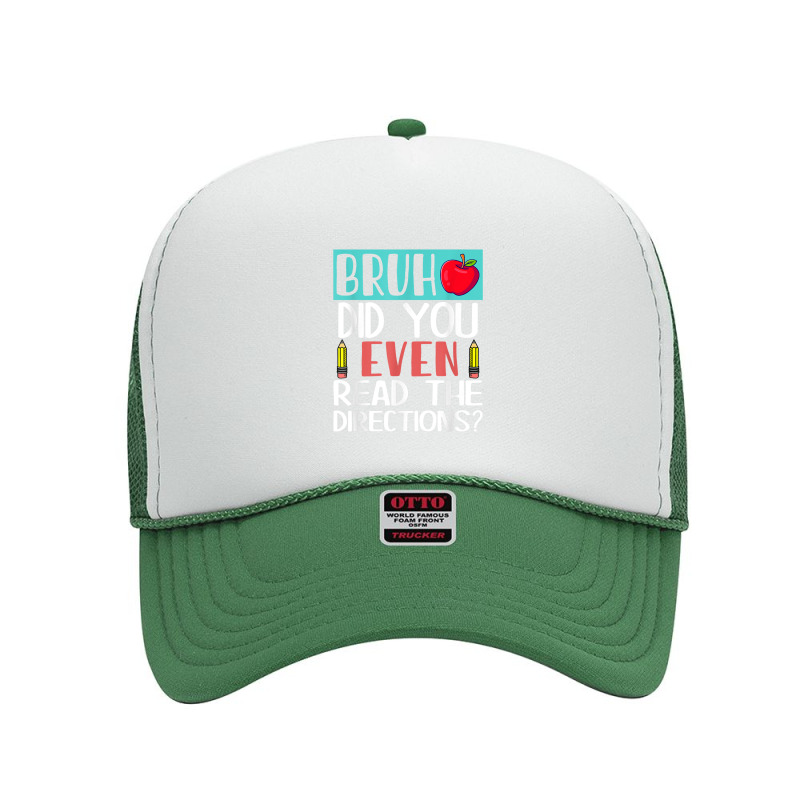 Bruh. Did You Even Read The Directions, Teacher Saying Quote Foam Trucker Hat | Artistshot