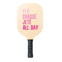 Plie Chasse Jete All Day  Dance Ballet Apparel Pickleball Paddle | Artistshot