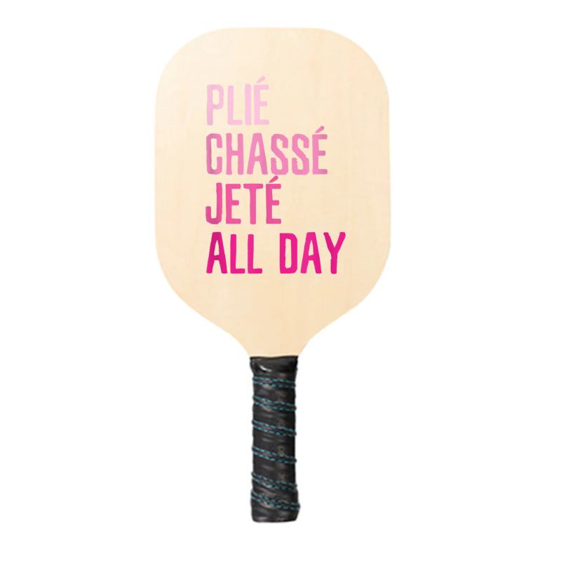 Plie Chasse Jete All Day  Dance Ballet Apparel Pickleball Paddle | Artistshot