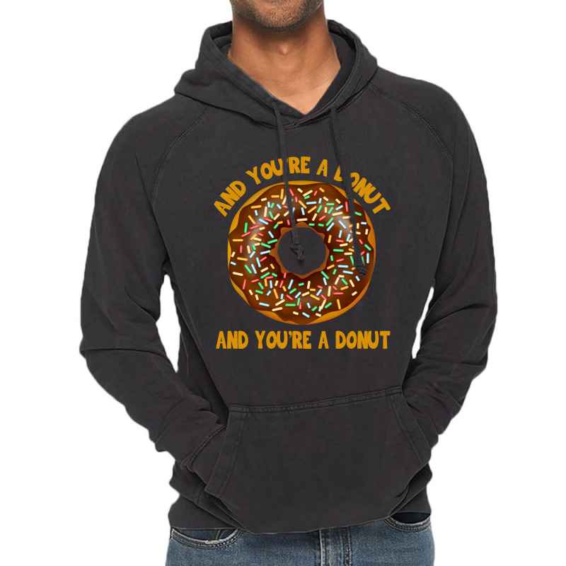 And You're A Donut Ad You're A Donut Vintage Hoodie | Artistshot