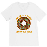 And You're A Donut Ad You're A Donut V-neck Tee | Artistshot