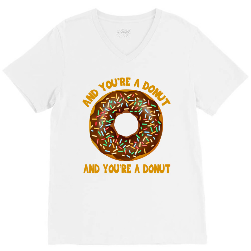 And You're A Donut Ad You're A Donut V-neck Tee | Artistshot