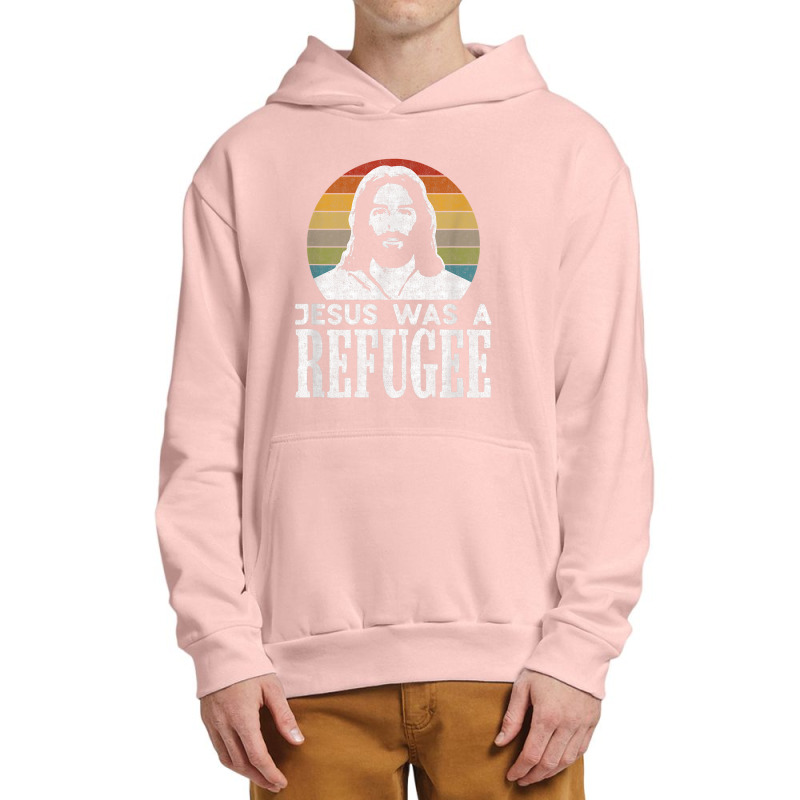 Pro Immigration Christian Liberal Jesus Was A Refugee For Men Women Urban Pullover Hoodie by Aria-Proctor | Artistshot