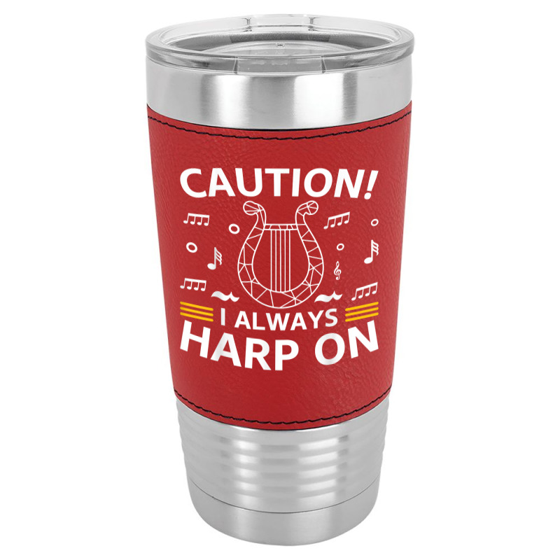 Musician Harpist Harp Player Caution! I Always Harp On T Shirt Leatherette Tumbler by yodishsaraveks | Artistshot