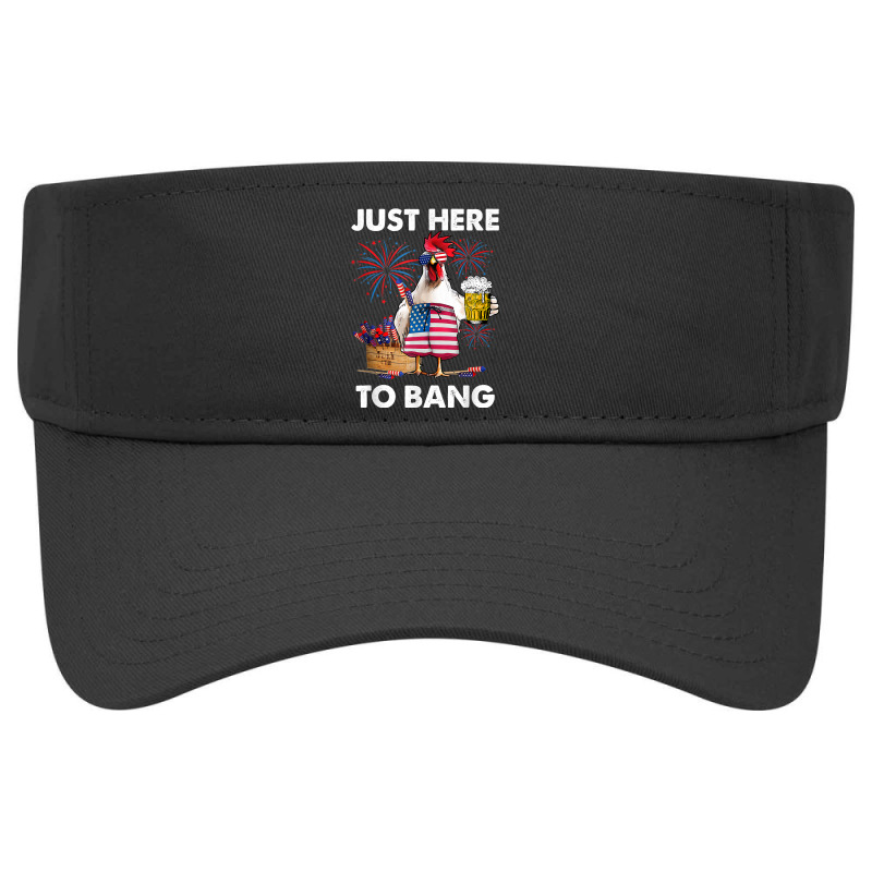 Just Here To Bang Usa Flag Funny 4th Of July Chicken Beer T Shirt Visor Hat | Artistshot