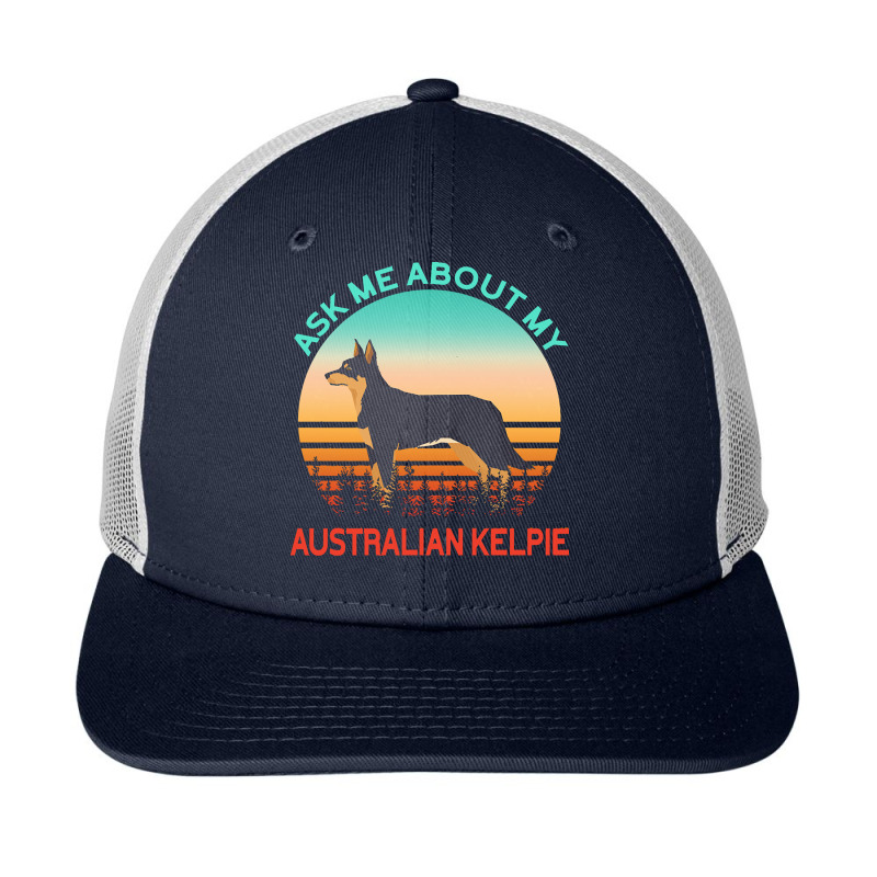 Australian Kelpie T  Shirt Ask Me About My Australian Kelpie T  Shirt Snapback Trucker Cap by kentledgepeaches | Artistshot