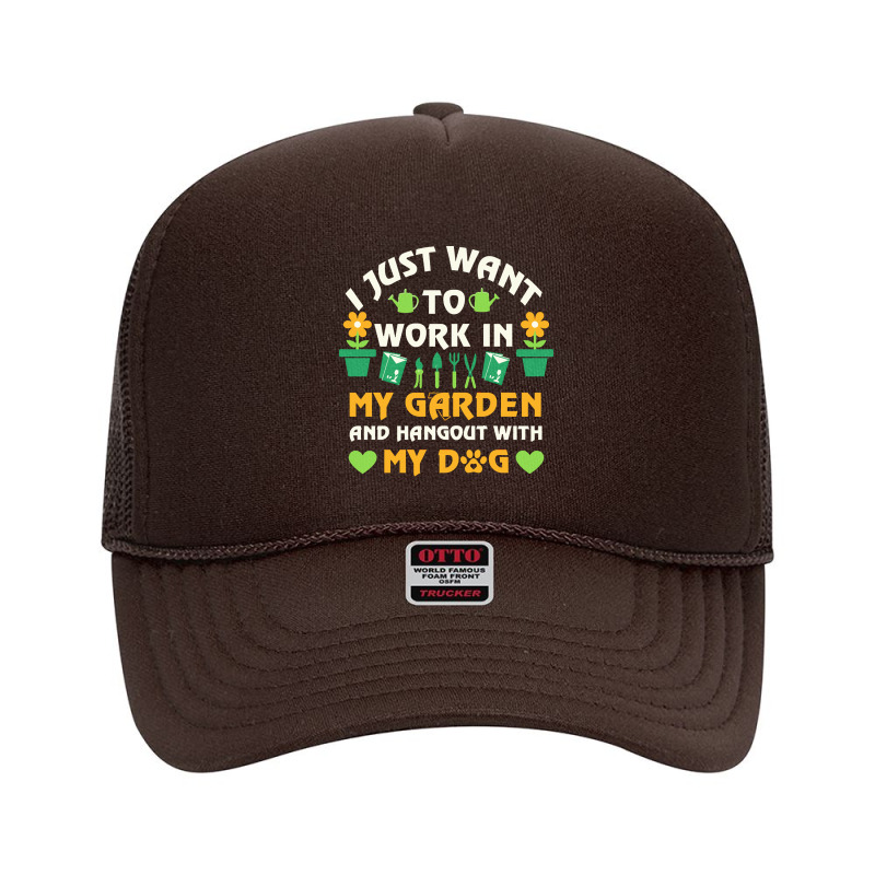 I Just Want To Work In My Garden T  Shirt I Just Want To Work In My Ga Foam Trucker Hat by valentine73163 | Artistshot