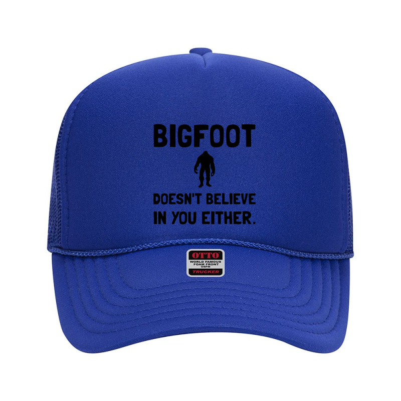 Bigfoot Does Not Believe In You Either Funny Foam Trucker Hat | Artistshot