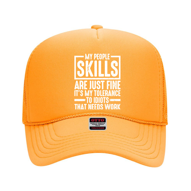 My People Skills Are Just Fine It's My Tolerance To Idiots Pullover Ho Foam Trucker Hat by ayedencoplon | Artistshot