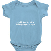 Ask Me About My Ability To Annoy Complete Strangers. Baby Bodysuit | Artistshot