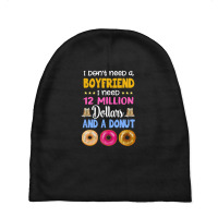 I Don't Need A Boyfriend I Need 12 Million Dollars And A Donut Baby Beanies | Artistshot