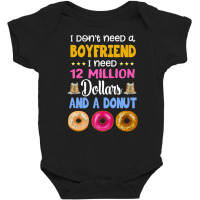 I Don't Need A Boyfriend I Need 12 Million Dollars And A Donut Baby Bodysuit | Artistshot