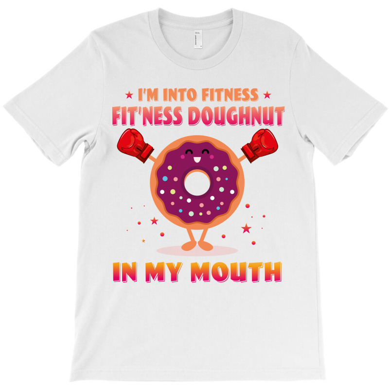 I'm Into Fitness Fitness Doughnut In My Mouth T-shirt | Artistshot