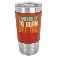 Weightlifters I Workout To Burn Off The Crazy Workout Tank Top Leatherette Tumbler | Artistshot