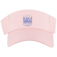 Be Nice To Diabetics We Deal With Enough Pricks Visor Hat | Artistshot