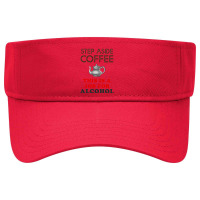 Step Aside Coffee   Funny Alcohol Visor Hat | Artistshot