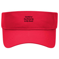 Careful Or You'll End Up In My Next Novel Visor Hat | Artistshot