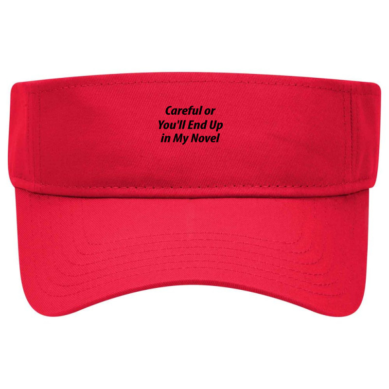 Careful Or You'll End Up In My Next Novel Visor hat by thebestisback | Artistshot