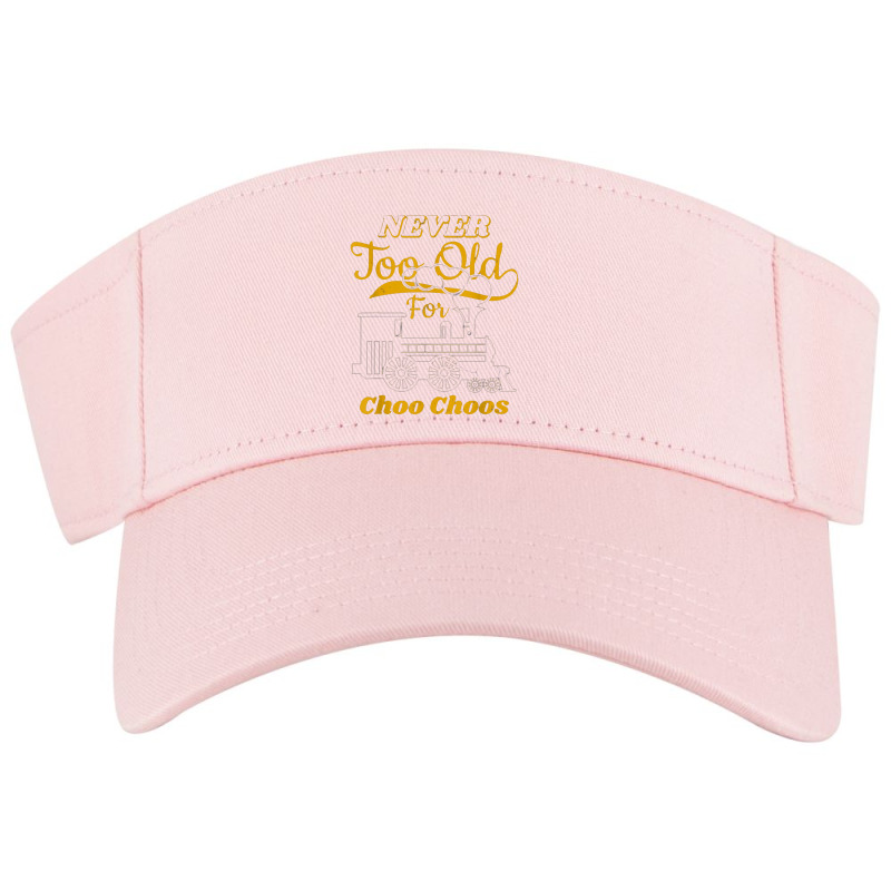 Adult Train Never Tadult Train Never Too Old For Choo Choos For Rail Visor Hat | Artistshot