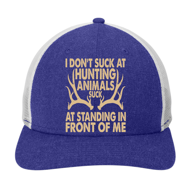 I Don't Suck At Hunting Animals Suck At Standing In Front Pullover Hoo Snapback Trucker Cap by emaliekrein | Artistshot