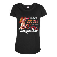 I Don't Have A Dirty Mind I Have A Sexy Imagination Maternity Scoop Neck T-shirt | Artistshot