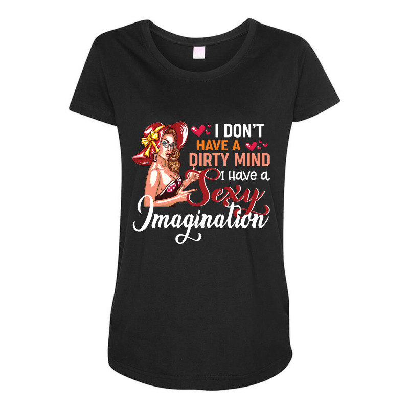 I Don't Have A Dirty Mind I Have A Sexy Imagination Maternity Scoop Neck T-shirt by vip.pro123 | Artistshot