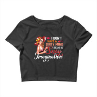 I Don't Have A Dirty Mind I Have A Sexy Imagination Crop Top | Artistshot