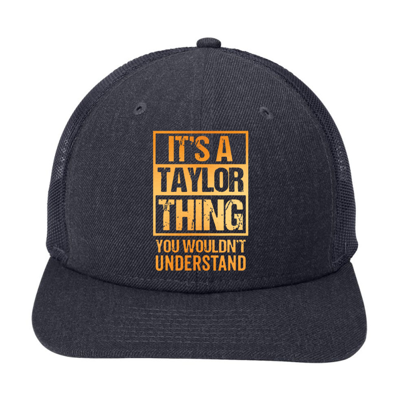 It's A Taylor Thing You Wouldn't Understand Snapback Trucker Cap by nashruna | Artistshot