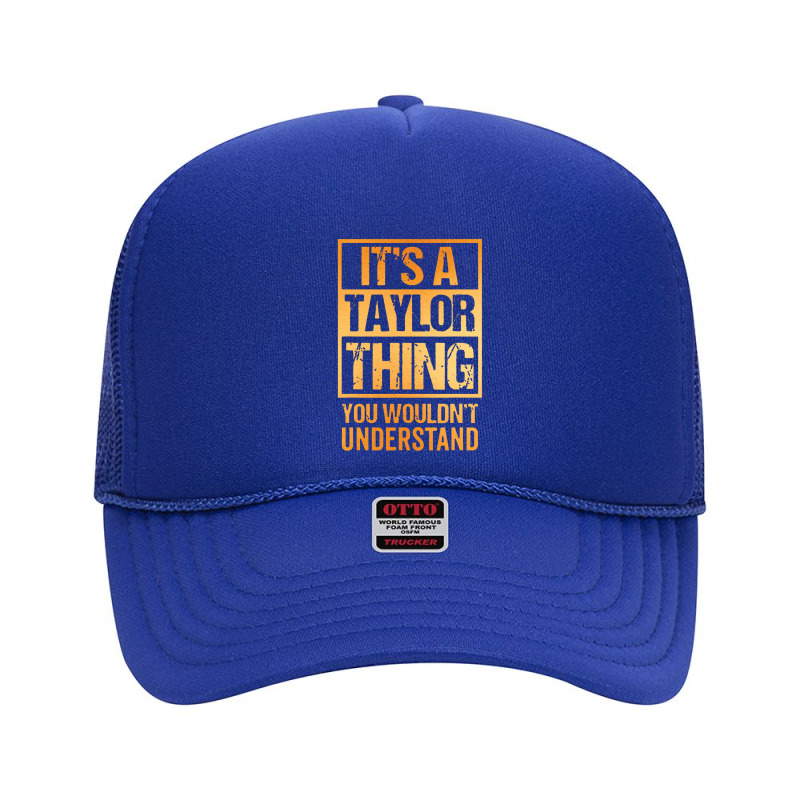 It's A Taylor Thing You Wouldn't Understand Foam Trucker Hat by nashruna | Artistshot