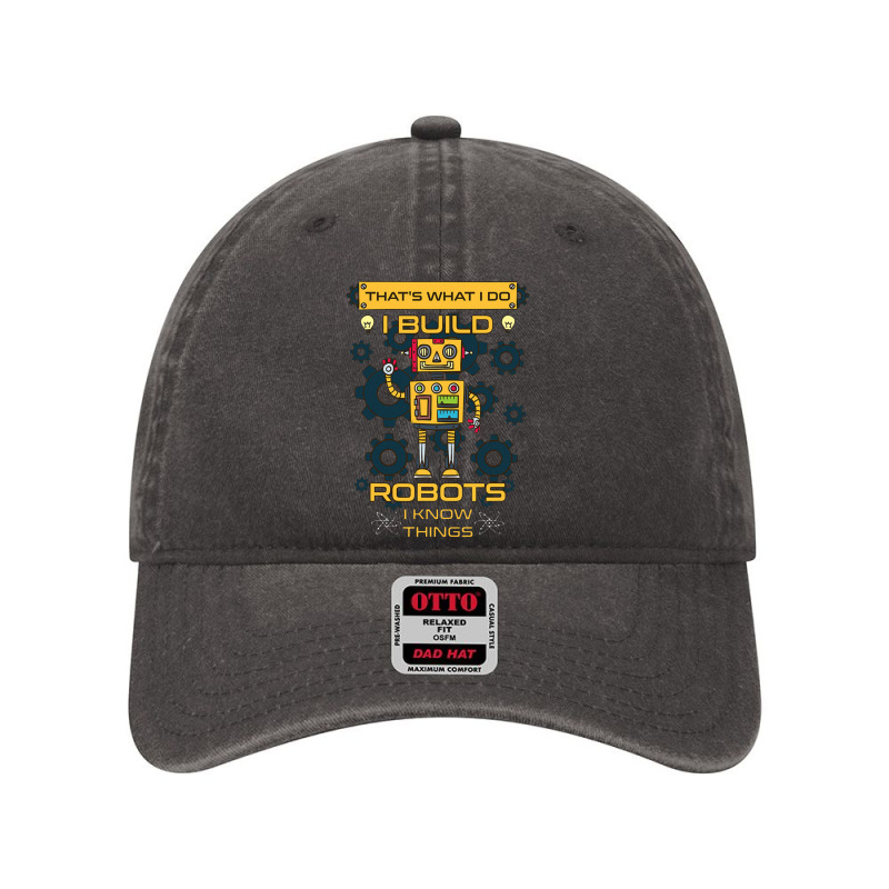 I Build Robots I Know Things Robotics Engineer Tee Dyed Cap | Artistshot