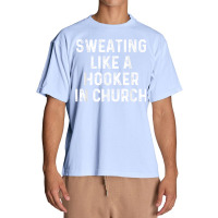 Sweating Like A Hooker Church  Funny Old Phrase T Shirt Urban Heavy T-shirt | Artistshot