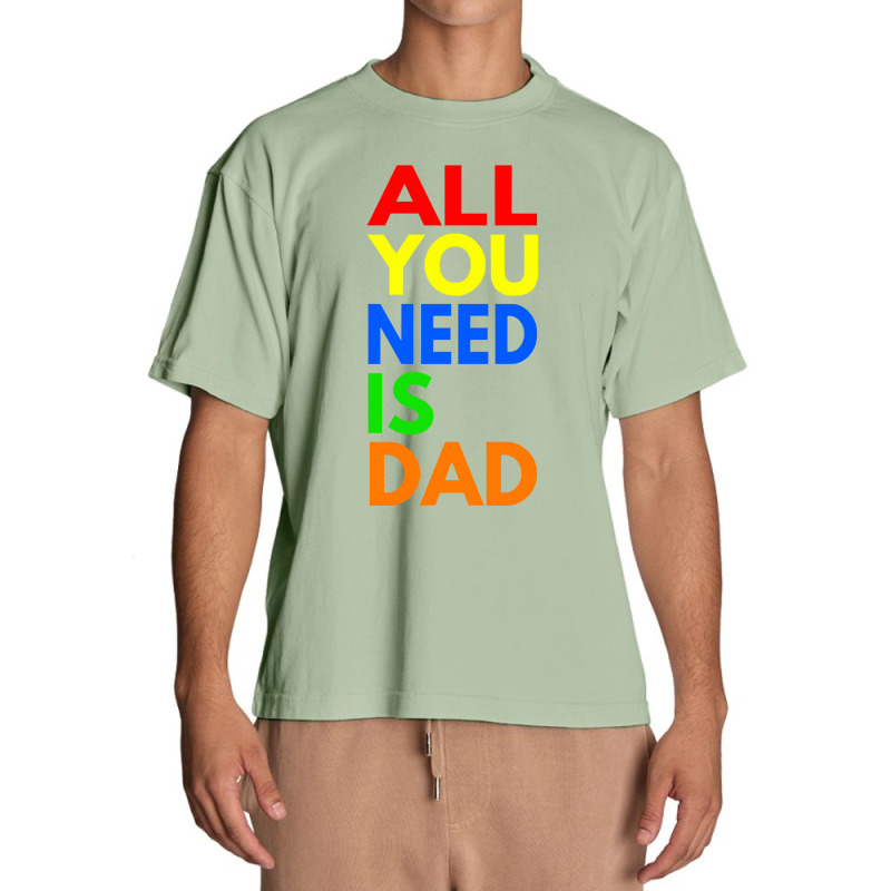 All You Need Is Dad T  Shirt157 Urban Heavy T-shirt | Artistshot