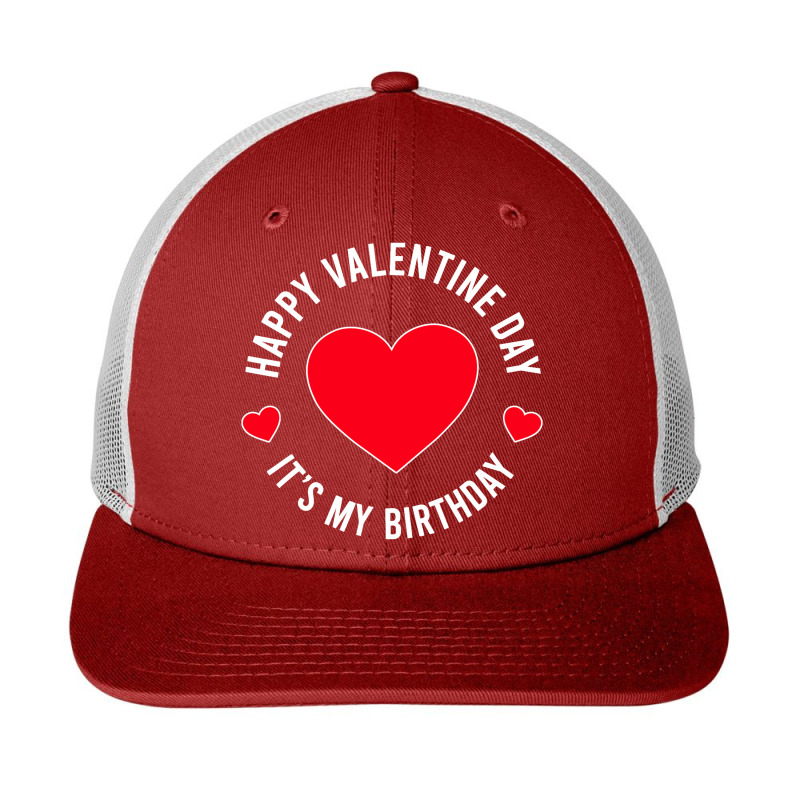 Happy Valentine Day Its My Birthday Snapback Trucker Cap by cagurdenny | Artistshot