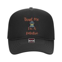 Funny Trust Me I'm A Detective Private Investigator Men T Shirt Foam Trucker Hat | Artistshot