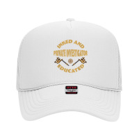 Inked And Educated Private Investigator T Shirt Foam Trucker Hat | Artistshot