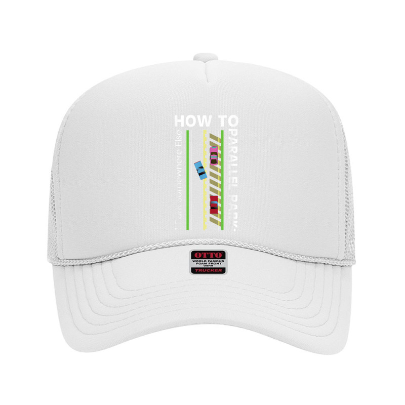 How To Parallel Park Funny New Drivers License Gift Foam Trucker Hat by atunnasalam | Artistshot