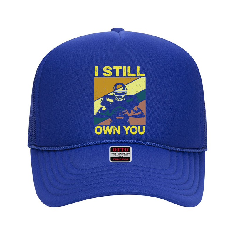 Football I Still Own You Lineman Football Motivational Foam Trucker Hat by circularflap | Artistshot