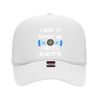 Dart Player I Work To Support My Darts Addiction Dartboard T Shirt Foam Trucker Hat | Artistshot