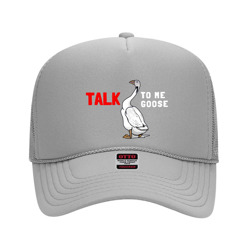 Talk To Me Goose Funny Goose Foam Trucker Hat | Artistshot