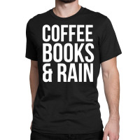 Coffee Books & Rain Classic T-shirt | Artistshot