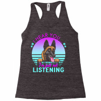 Belgian Malinois T  Shirt I Hear You I'm Just Not Listening Belgian Ma Racerback Tank | Artistshot