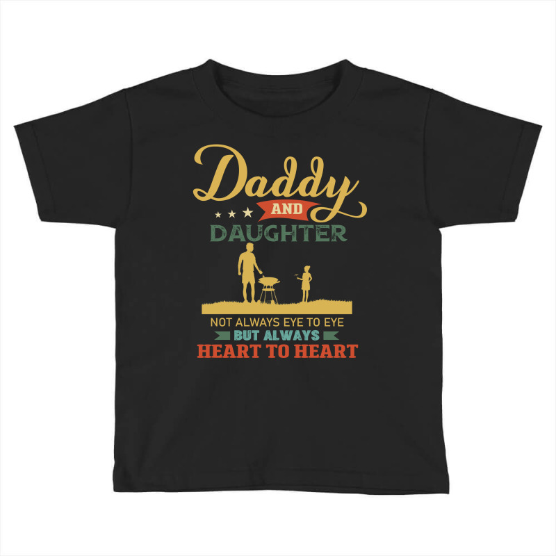 Daddy And Daughter Not Always Eye To Eye But Always Heart To Heart  Ca Toddler T-shirt by vip.pro123 | Artistshot